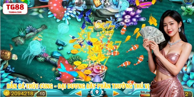 Bắn Cá Thủy Cung – Đại Dương Đầy Phần Thưởng Thú Vị