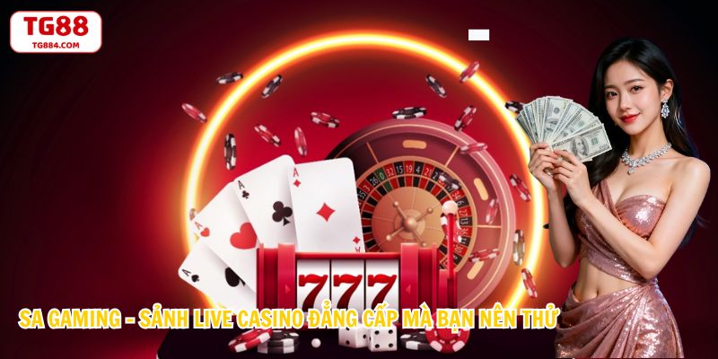 SA Gaming - Sảnh Live Casino Đẳng Cấp Mà Bạn Nên Thử